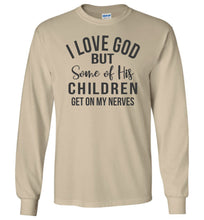 Load image into Gallery viewer, I Love God But Some Of His Children Get On My Nerves Long Sleeve Shirt sand