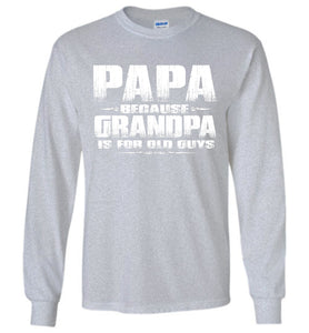 Papa Because Grandpa Is For Old Guys Funny Papa Shirts sports gray