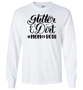 Glitter & Dirt Mom Of Both Mom Quote Long Sleeve Shirts white