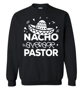 Nacho Average Pastor Funny Pastor Crewneck Sweatshirt black