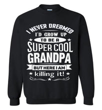 Load image into Gallery viewer, I Never Dreamed I'd Grow Up To Be A Super Cool Grandpa Sweatshirts black