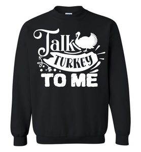 Talk Turkey To Me Funny Thanksgiving Crewneck Sweatshirts black