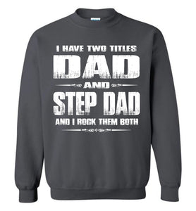 I Have Two Titles Dad And Step Dad And I Rock Them Both Step Dad Sweatshirt charcoal
