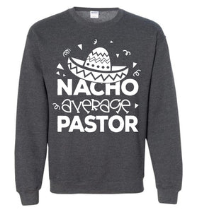 Nacho Average Pastor Funny Pastor Crewneck Sweatshirt dark heather