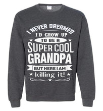Load image into Gallery viewer, I Never Dreamed I'd Grow Up To Be A Super Cool Grandpa Sweatshirts dark heather