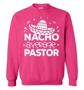 Nacho Average Pastor Funny Pastor Crewneck Sweatshirt pink