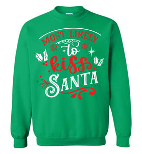 Most Likely To Kiss Santa Funny Christmas Crewneck Sweatshirt green