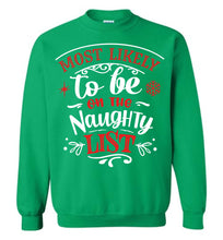 Load image into Gallery viewer, Most Likely To Be On The Naughty List Funny Christmas Crewneck Sweatshirt green
