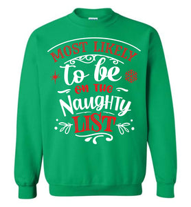 Most Likely To Be On The Naughty List Funny Christmas Crewneck Sweatshirt green
