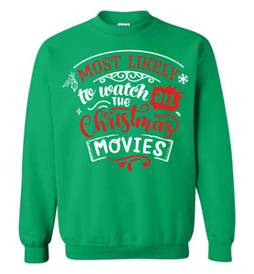 Most Likely To Watch All The Christmas Movies Funny Christmas Sweatshirt green