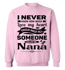 I Never Knew How Much My Heart Could Hold Till Someone Called Me Nana Sweatshirt light pink