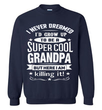 Load image into Gallery viewer, I Never Dreamed I'd Grow Up To Be A Super Cool Grandpa Sweatshirts navy