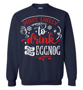 Most Likely To Drink All The Eggnog Funny Christmas Sweatshirt navy