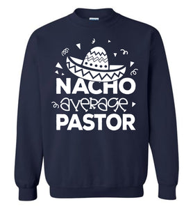 Nacho Average Pastor Funny Pastor Crewneck Sweatshirt navy