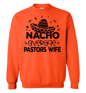 Nacho Average Pastor's Wife Funny Pastor's Wife Crewneck Sweatshirt orange