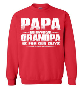 Papa Because Grandpa Is For Old Guys Funny Papa Sweatshirt Hoodie S red