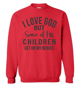 I Love God But Some Of His Children Get On My Nerves Crewneck Sweatshirt red