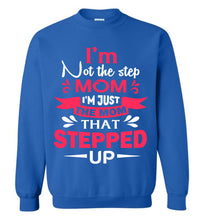 Load image into Gallery viewer, I'm Not The Step Mom I'm Just The Mom That Stepped Up Step Mom Sweatshirt royal
