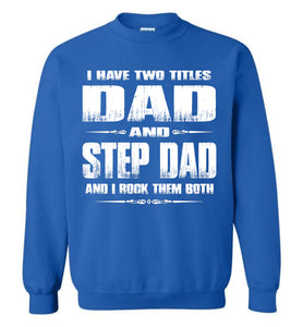 I Have Two Titles Dad And Step Dad And I Rock Them Both Step Dad Sweatshirt royal