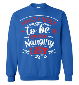 Most Likely To Be On The Naughty List Funny Christmas Crewneck Sweatshirt royal