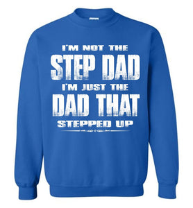 I'm Not The Step Dad I'm Just The Dad That Stepped Up Step Dad Sweatshirt royal