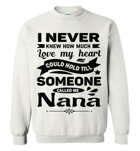 I Never Knew How Much My Heart Could Hold Till Someone Called Me Nana Sweatshirt white