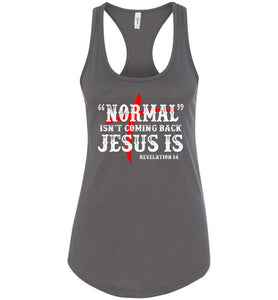 Normal Isn't Coming Back Jesus Is Christian Quote Tank racerback gray