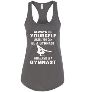 Always Be Yourself Unless You Can Be A Gymnast Tank Top racerback charcoal