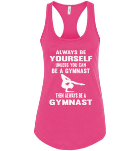 Always Be Yourself Unless You Can Be A Gymnast Tank Top racerback pink