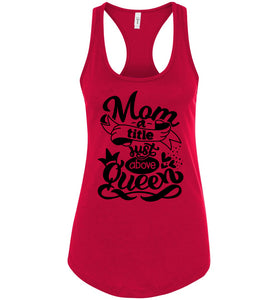 Mom A Title Just Above Queen Funny Mom Tank Tops racerback red