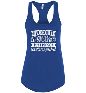 I've Got It Together But I Forgot Where I Put It Mom Quote Tank racerback royal