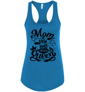 Mom A Title Just Above Queen Funny Mom Tank Tops racerback turquise