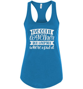 I've Got It Together But I Forgot Where I Put It Mom Quote Tank racerback tuquise
