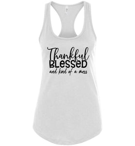Thankful Blessed And Kind Of A Mess Christian Quote Tank Top white
