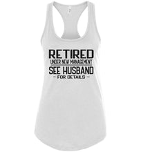 Load image into Gallery viewer, Retired Under New Management See Husband For Details Tank Top racerback white