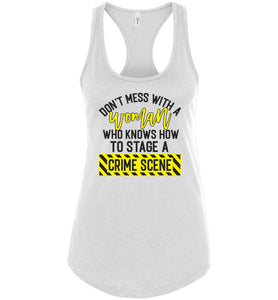 Don't Mess With A Women Who Knows How To Stage A Crime Scene Funny Quote Tank Top raceback white