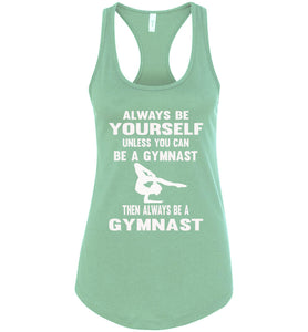 Always Be Yourself Unless You Can Be A Gymnast Tank Top racerback mint