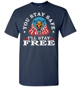 You Stay Safe I'll Stay Free Shirts tall  navy