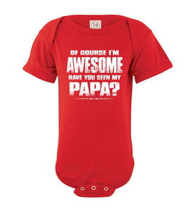 Of Course I'm Awesome Have You Seen My Papa? Papa Kids T-Shirts onesie red