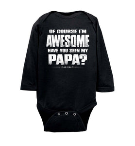 Of Course I'm Awesome Have You Seen My Papa? Papa Kids T-Shirts ls onesie black