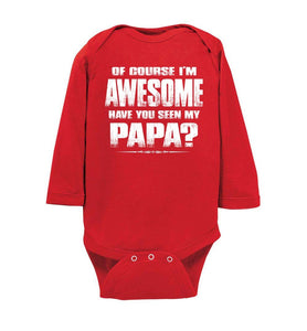 Of Course I'm Awesome Have You Seen My Papa? Papa Kids T-Shirts ls onesie red
