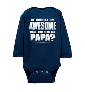 Of Course I'm Awesome Have You Seen My Papa? Papa Kids T-Shirts ls onesie navy