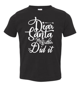 Dear Santa My Brother Did It Christmas Brother Shirts toddler black