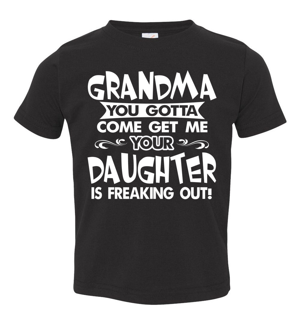 Grandma You Gotta Come Get Me Daughter Freaking Out Funny Kids T Shirts toddler black