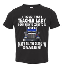 Load image into Gallery viewer, I Told That Teacher Lady Count To 18 All The Gears I'm Grabbin! Trucker Kid Shirts black