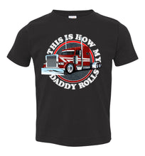 Load image into Gallery viewer, This Is How My Daddy Rolls Trucker Kid's Trucker Tee toddler black