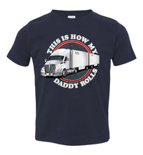 Load image into Gallery viewer, This Is How My Daddy Rolls Trucker Kid's LTL Trucker Tee toddler navy
