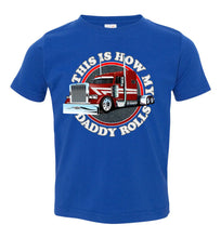 Load image into Gallery viewer, This Is How My Daddy Rolls Trucker Kid's Trucker Tee toddler royal