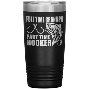 Full Time Grandpa Part Time Hooker Funny Fishing Grandpa Tumblers 20oz black