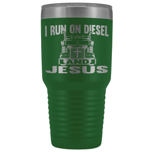 I Run On Diesel And Jesus 30 Ounce Vacuum Tumbler Trucker Travel Mug green
